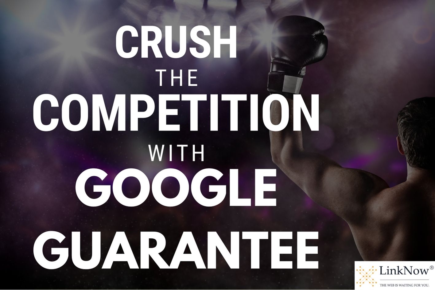 In background, a boxer raises his arms in victory. In foreground, text says: "Crush the competition with Google Guarantee."
