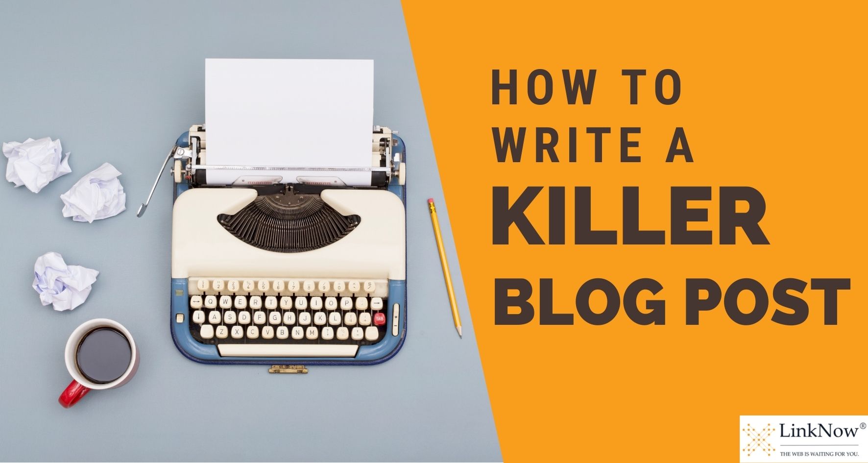On the left, a typewriter, pencil, cup of coffee, and three scrunched-up sheets of paper. On the right, text says: How to write a killer blog post.