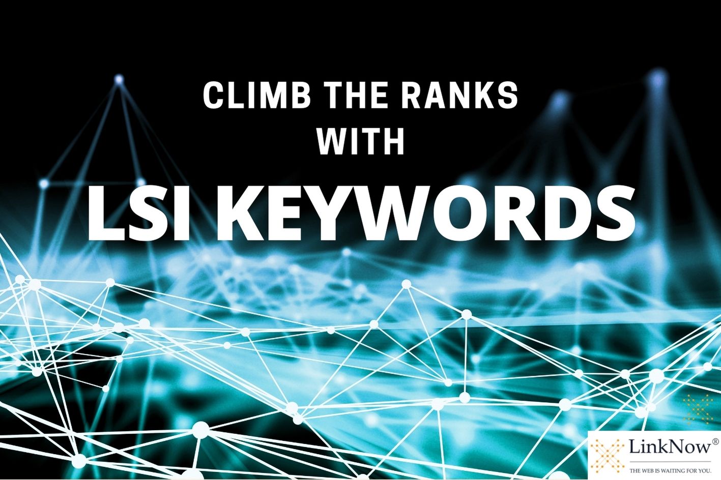 Background shows a web of interconnected nodes. Text says: Climb the ranks with LSI keywords.