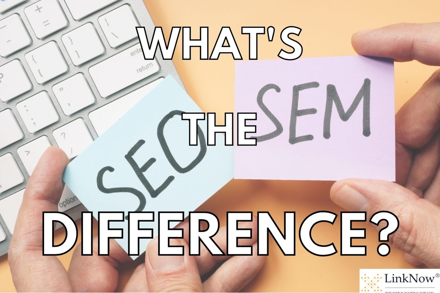 A set of hands hold up two sticky notes. One says SEO, the other SEM. Caption says: What's the difference?