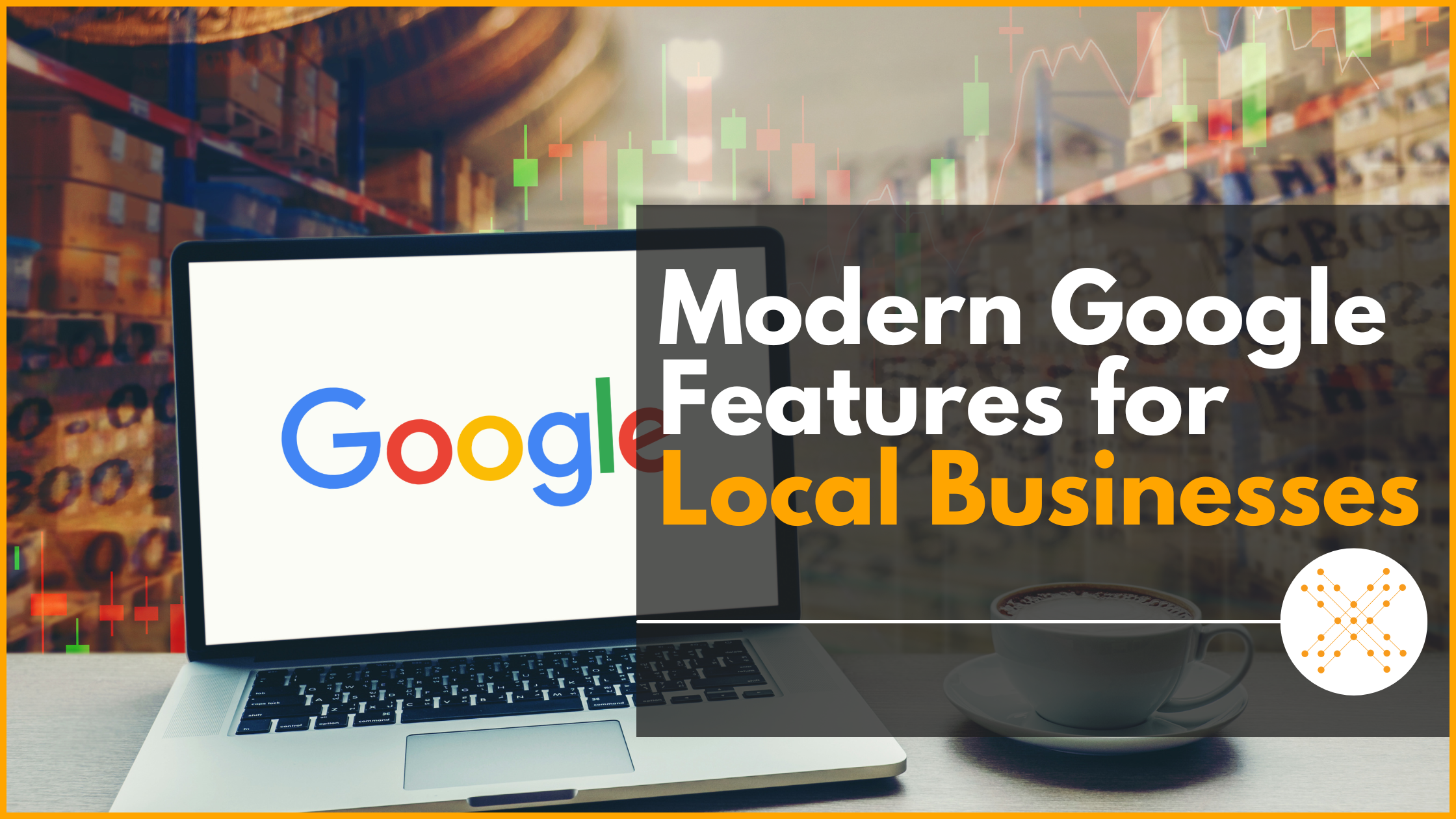 Modern Google Features for Local Businesses