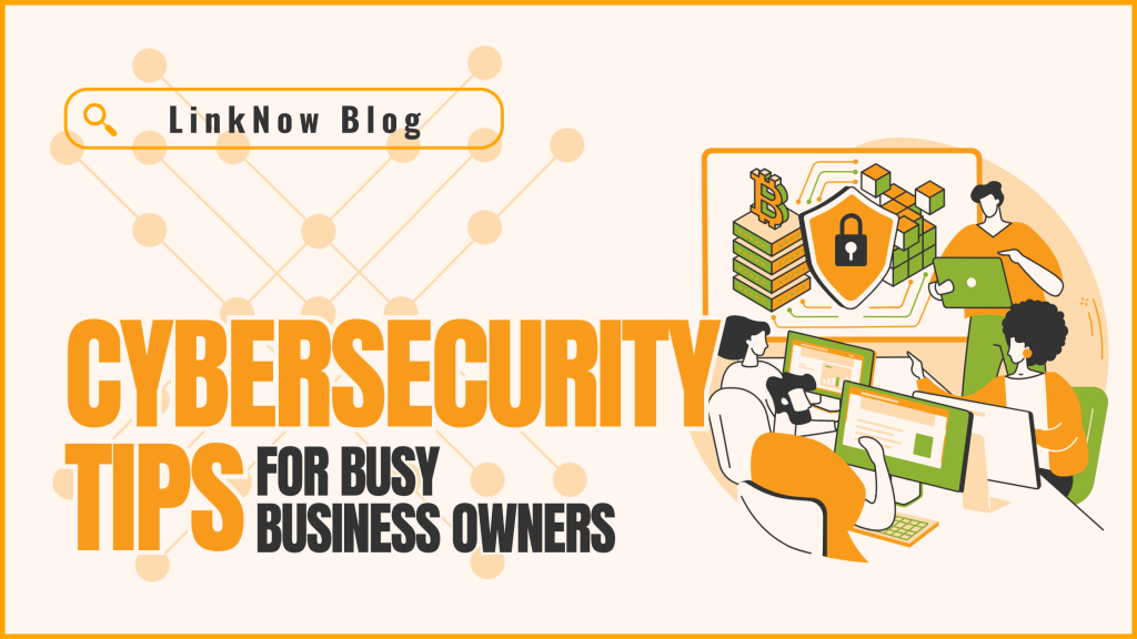 Cybersecurity Tips for Busy Business Owners | LNM
